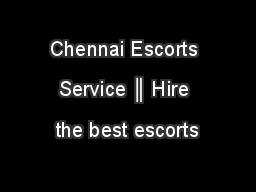 Chennai Escorts Service ║ Hire the best escorts