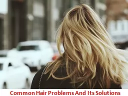 Common Hair Problems And Its Solutions