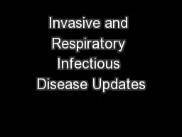 Invasive and Respiratory Infectious Disease Updates