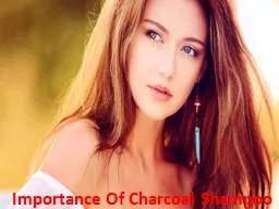 Importance Of Charcoal Shampoo