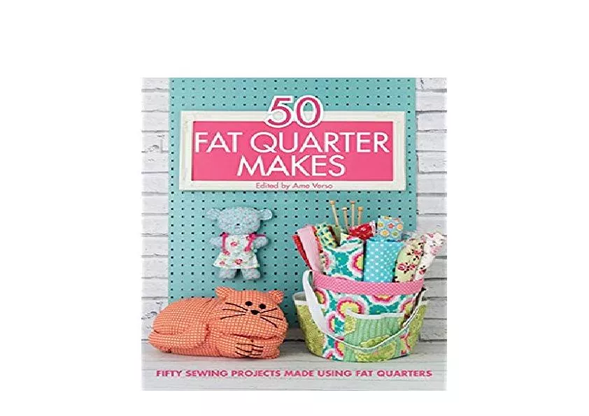PDF ONLINE_50_Fat_Quarter_Makes_Fifty_Sewing_Projects_Made_Using_Fat_Quarters