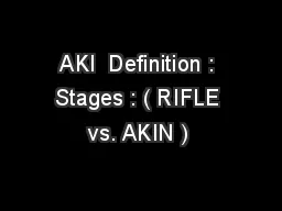  AKI  Definition :  Stages : ( RIFLE vs. AKIN ) 