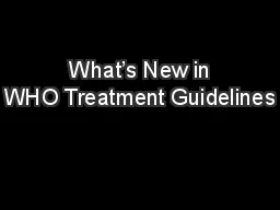  What’s New in WHO Treatment Guidelines