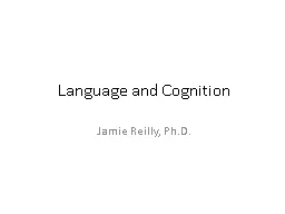  Language and Cognition Jamie Reilly, Ph.D.