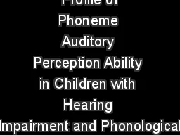  Profile of Phoneme Auditory Perception Ability in Children with Hearing Impairment and