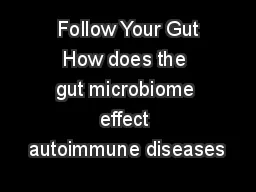  Follow Your Gut How does the gut microbiome effect autoimmune diseases