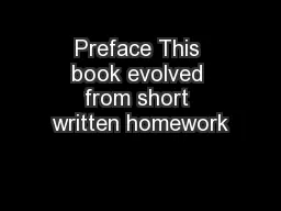Preface This book evolved from short written homework