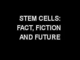  STEM CELLS: FACT, FICTION AND FUTURE