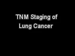  TNM Staging of  Lung Cancer  