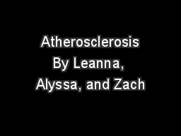  Atherosclerosis By Leanna, Alyssa, and Zach