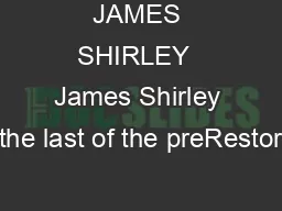 JAMES SHIRLEY  James Shirley the last of the preRestor