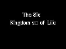  The Six   Kingdom s	 of  Life