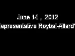  June 14 ,  2012 Representative Roybal-Allard’s