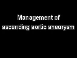  Management of ascending aortic aneurysm