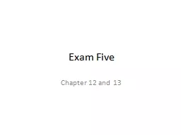  Exam Five Chapter  12 and 13