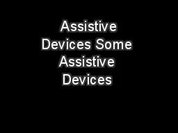  Assistive Devices Some Assistive Devices 