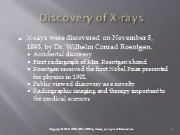  Discovery of X-rays X-rays were discovered on November 8, 1895, by Dr. Wilhelm Conrad