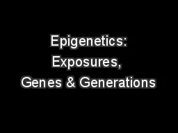  Epigenetics: Exposures, Genes & Generations