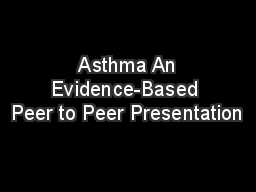  Asthma An Evidence-Based Peer to Peer Presentation