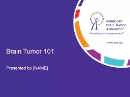  Brain Tumor 101 Presented by [NAME]