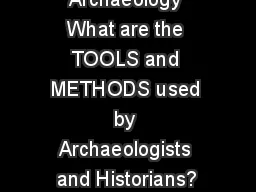  History and Archaeology What are the TOOLS and METHODS used by Archaeologists and Historians?