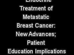    Endocrine Treatment of Metastatic Breast Cancer: New Advances; Patient Education Implications