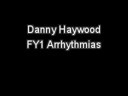  Danny Haywood FY1 Arrhythmias