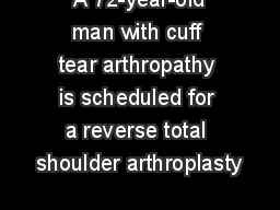 A 72-year-old man with cuff tear arthropathy is scheduled for a reverse total shoulder arthroplasty