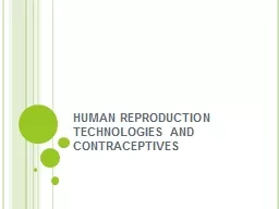  HUMAN REPRODUCTION TECHNOLOGIES AND CONTRACEPTIVES