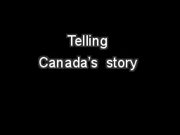  Telling  Canada’s  story 