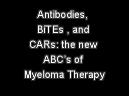  Antibodies,  BiTEs , and CARs: the new ABC’s of Myeloma Therapy