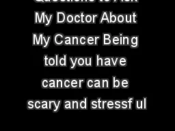 Questions to Ask My Doctor About My Cancer Being told you have cancer can be scary and