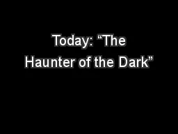  Today: “The Haunter of the Dark”