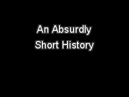 An Absurdly Short History