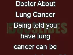 Questions to Ask My Doctor About Lung Cancer Being told you have lung cancer can be scary