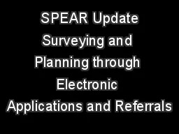 SPEAR Update Surveying and Planning through Electronic Applications and Referrals