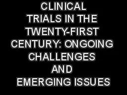 CLINICAL TRIALS IN THE TWENTY-FIRST CENTURY: ONGOING CHALLENGES AND EMERGING ISSUES