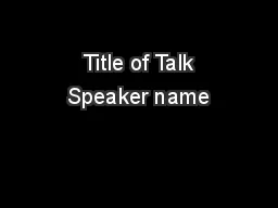  Title of Talk Speaker name