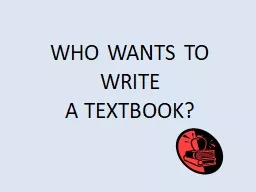  WHO WANTS TO WRITE  A TEXTBOOK?