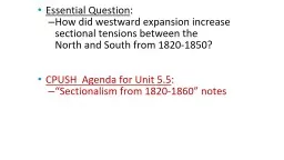  Essential Question : How did westward expansion increase sectional tensions between the