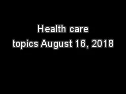  Health care topics August 16, 2018