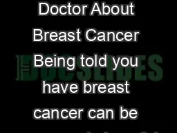 Questions to Ask My Doctor About Breast Cancer Being told you have breast cancer can be