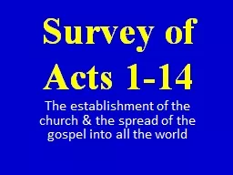  Survey of Acts 1-14  The establishment of the church & the spread of the gospel into