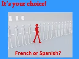  It’s your choice!   French or Spanish?