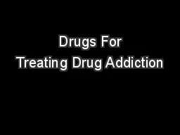  Drugs For Treating Drug Addiction
