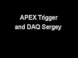  APEX Trigger and DAQ Sergey 