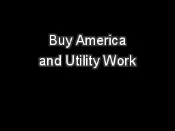  Buy America and Utility Work