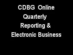  CDBG  Online Quarterly  Reporting & Electronic Business
