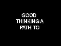  GOOD   THINKING A PATH TO 