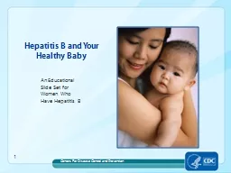  1 Hepatitis B and Your Healthy Baby